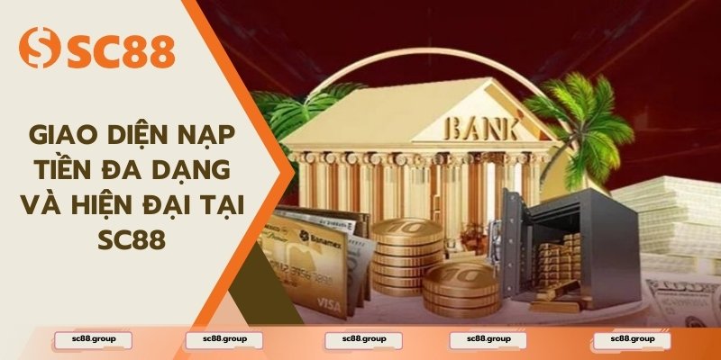 Sự đa dạng trong phương thức thanh toán giúp SC88 ghi điểm với cược thủ